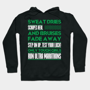 SWEAT DRIES SCRAPES HEAL AND BRUISES FADE AWAY STEP ON UP, TEST YOUR LUCK! ONLY TOUGH GIRLS RUN ULTRA MARATHONS (green) Hoodie